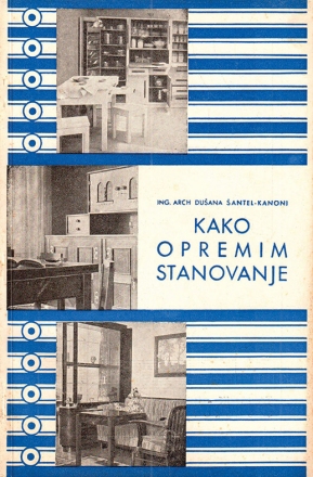 Dušana Šantel Kanoni: priročnik Kako opremim stanovanje, Ljubljana, 1939
