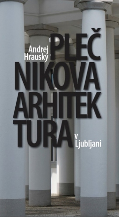 Andrej Hrausky: Plečnikova arhitektura v Ljubljani, december 2017